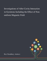 Investigations of After Cavity Interaction in Gyrotrons Including the Effect of Non-uniform Magnetic Field 3731501295 Book Cover