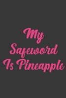 My Safeword Is Pineapple: Stiffer Than A Greeting Card: Use Our Novelty Journal To Document Your Sexual Adventures, Fantasies, or Bucket List. Makes a Great Gift For Adults 1697020437 Book Cover