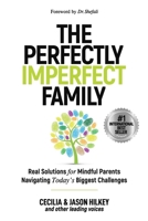 The Perfectly Imperfect Family: Real Solutions for Mindful Parents Navigating Today's Biggest Challenges B0F8B2J6ZF Book Cover