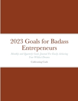 2023 Goals for Badass Entrepeneurs: Monthly and Quarterly Goals Journal For Easily Achieving Your Wildest Dreams 1387350307 Book Cover