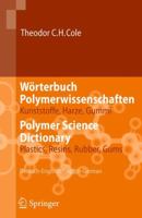 Wörterbuch Polymerwissenschaften/Polymer Science Dictionary: Kunststoffe, Harze, Gummi/Plastics, Resins, Rubber, Gums, Deutsch Englisch/English German (German Edition) 3642324010 Book Cover