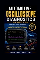 AUTOMOTIVE OSCILLOSCOPE DIAGNOSTICS HANDBOOK: HOW TO READ VEHICLE WAVEFORMS, TEST ELECTRICAL CIRCUITS, AND CONFIRM FAULTS WITHOUT GUESSWORK B0H6WR8F1J Book Cover