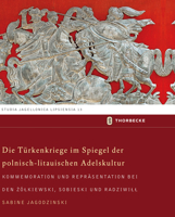 Die Turkenkriege Im Spiegel Der Polnisch-Litauischen Adelskultur: Kommemoration Und Reprasentation Bei Den Zolkiewski, Sobieski Und Radziwill 3799584137 Book Cover