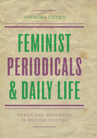 Feminist Periodicals and Daily Life: Women and Modernity in British Culture 3319632779 Book Cover