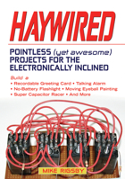 Haywired: Pointless (Yet Awesome) Projects for the Electronically Inclined 1556527799 Book Cover