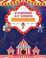 S'amuser au cirque - Le meilleur livre de coloriage pour les enfants: Une collection divertissante de scènes de cirque pour stimuler la créativité B0C9VTFFCC Book Cover