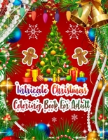 Intricate Christmas Coloring Book For Adult: A Festive Christmas Coloring Wonderland of Snowmen, Ice Skates, and Quirky Critters on High-Quality 50 Pages Illustration Christmas coloring book for adult 1706154666 Book Cover