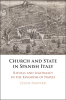 Church and State in Spanish Italy: Rituals and Legitimacy in the Kingdom of Naples 1108489850 Book Cover