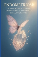 Endometriosi: Sconfiggere il dolore e riprendere il controllo della tua salute (Italian Edition) B0FDQHTC7M Book Cover