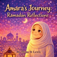 Amara’s Journey: The Last Ten Nights of Ramadan: A Gentle Children’s Story About Laylat al-Qadr, Prayer, and Growing Faith B0GGHH3V5C Book Cover