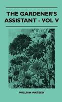 The Gardener's Assistant - Vol V 1446509206 Book Cover