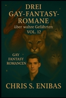 Drei Gay Fantasy Romane über wahre Gefährten Vol. 12 (German Edition) B0FRZ6C9WL Book Cover