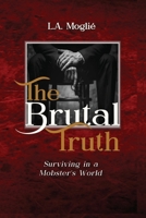 The Brutal Truth: "Surviving in a Mobster's World" B0GNC5YHR5 Book Cover