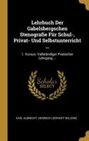 Lehrbuch Der Gabelsbergschen Stenografie Fr Schul-, Privat- Und Selbstunterricht ...: 1. Kursus: Vallstndiger Pratischer Lehrgang ... B0BQ5YMZ6L Book Cover