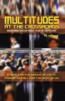 Multitudes at the Crossroads: Understanding Christian Thought in Light of Today's Events 1412076080 Book Cover