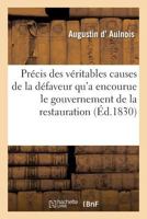 Précis Des Véritables Causes de la Défaveur Qu'a Encourue Le Gouvernement de la Restauration: , Suivi d'Une Protestation Contre Les Élections de 1830 201295863X Book Cover