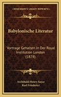 Babylonische Literatur: Vortrage Gehalten In Der Royal Institution London (1878) 1160311935 Book Cover