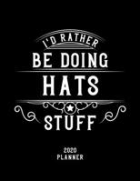 I'd Rather Be Doing Hats Stuff 2020 Planner: Hats Fan 2020 Planner, Funny Design, 2020 Planner for Hats Lover, Christmas Gift for Hats Lover 1678598623 Book Cover
