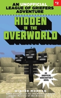 Hidden in the Overworld (An Unofficial League of Griefers Adventure, #2) 1634505956 Book Cover