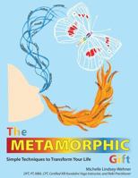 The Metamorphic Gift: Simple Techniques to Transform Your Life 0692531572 Book Cover