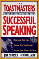 Toastmaster's International Guide to Successful Speaking: Overcoming Your Fears, Winning over Your Audience, Building Your Business & Career 0793123526 Book Cover