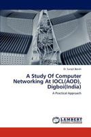 A Study Of Computer Networking At IOCL(AOD), Digboi(India) 3846526738 Book Cover