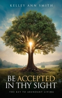 Be Accepted in Thy Sight: The Key to Abundant Living 1807029980 Book Cover