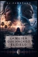 LA MUJER QUE HACKEÓ EL CIELO (Spanish Edition) B0H7QNNKQN Book Cover