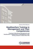 Headteachers Training in Management and Their Competencies: Training in Educational Management and Headteachers Competencies in Management of the Primary Schools in North-West Nile 3847332759 Book Cover