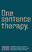 One Sentence Therapy: 200 Moment-of-Clarity Revelations That Can Change Everything B0FFZTWB9N Book Cover