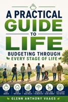 Budgeting Through Every Stage of Life: A Practical Guide (A Practical Guide to Life) B0H9Z245QR Book Cover