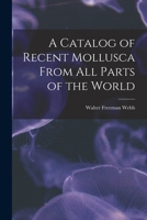 A Catalog of Recent Mollusca From All Parts of the World 1017915687 Book Cover