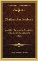 Chaldaisches Lesebuch: Aus Den Targumim Des Alten Testaments Ausgewahlt (1825) 1160827222 Book Cover