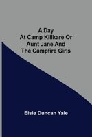 A Day at Camp Killkare Or Aunt Jane and the Campfire Girls 9354592813 Book Cover