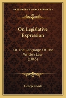On Legislative Expression: Or the Language of the Written Law 1164828975 Book Cover