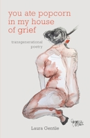 you ate popcorn in my house of grief: transgenerational poetry B09V5TQG99 Book Cover