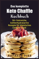Das komplette Keto Chaffle Kochbuch: 50+ Fettreiche, kohlenhydratarme Rezepte für klassisches Comfort Food 1802992014 Book Cover
