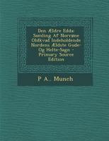 Den Ældre Edda: Samling AF Norrøne Oldkvad Indeholdende Nordens Ældste Gude- Og Helte-Sagn 1016997787 Book Cover