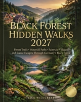 Black Forest Hidden Walks 2027: Forest Trails Waterfall Paths Fairytale Villages and Scenic Escapes Through Germany's Black Forest B0H6QTYSGZ Book Cover