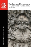 Masonic Book Club, Vol. 17: the Rise and Development of Organised Freemasonry 163723550X Book Cover