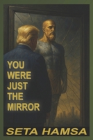 You Were Just The Mirror: A Spiritual Manifesto for Connection in a Divided World; A Poetic Quest for Truth & Healing; A Song Book Exploring the Toxic ... People, Power & Politics in the Age of Trump. B0FMQMBKTB Book Cover