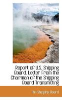 Report of U.S. Shipping Board. Letter from the Chairman of the Shipping Board Transmitting 1116644894 Book Cover