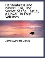 Hardenbrass and haverill; or, The Secret of the Castle, a Novel, in Four Volumes 0530414325 Book Cover