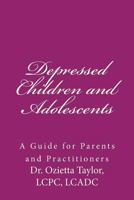 Depressed Children and Adolescents: A Guide for Parents and Practitioners 1519304897 Book Cover