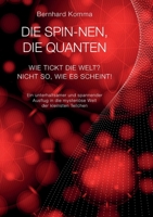 Die spin-nen, die Quanten: Wie tickt die Welt? Nicht so, wie es scheint! Ein unterhaltsamer und spannender Ausflug in die mysteriöse Welt der kle 3756803406 Book Cover