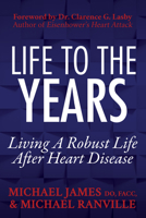 Life to the Years: Living a Robust Life After Heart Disease 1683507711 Book Cover