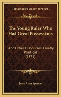 The Young Ruler Who Had Great Possessions, and Other Discourses ...... 1120939682 Book Cover