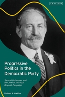 Progressive Politics in the Democratic Party: Samuel Untermyer and the Jewish Anti-Nazi Boycott Campaign 1350278572 Book Cover