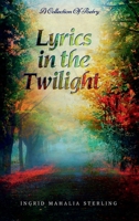 Lyrics in the Twilight: A Collection of Poetry B0CMVJPGLP Book Cover