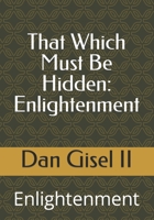That Which Must Be Hidden: Enlightenment 1076766021 Book Cover